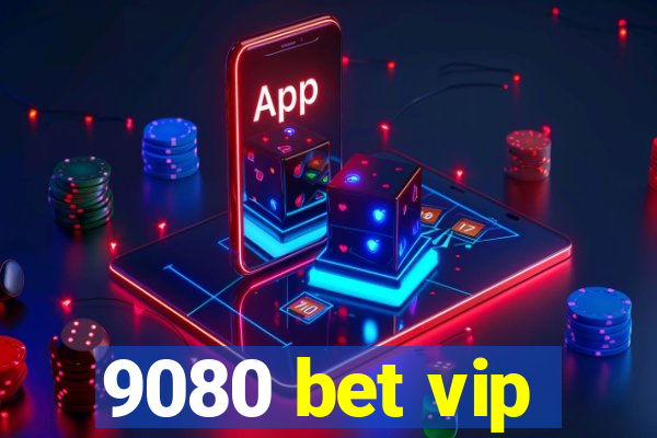 9080 bet vip