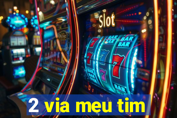 2 via meu tim