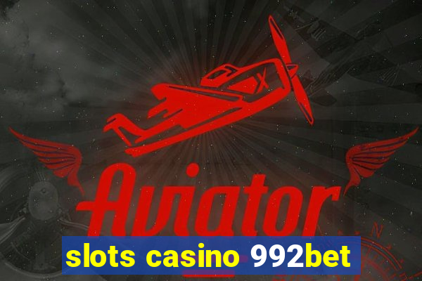 slots casino 992bet