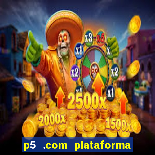 p5 .com plataforma de jogos