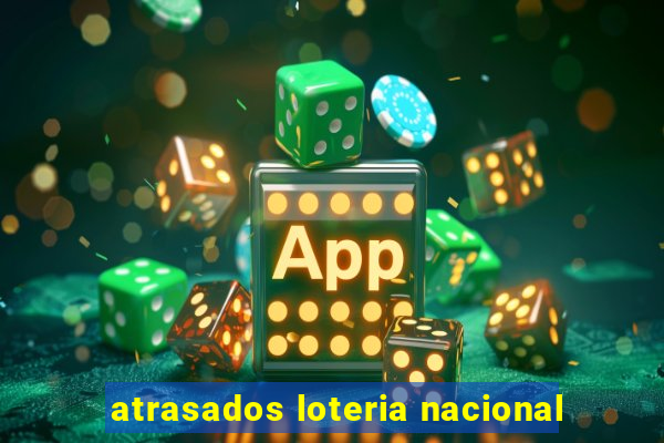 atrasados loteria nacional