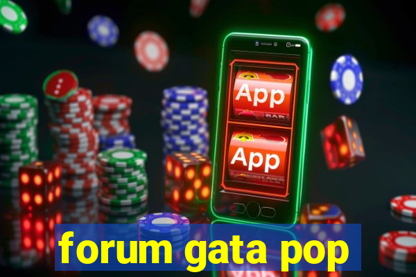 forum gata pop