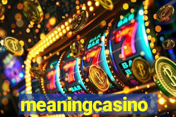 meaningcasino