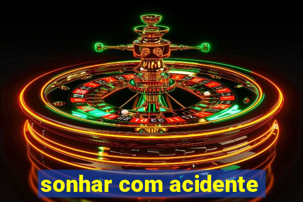 sonhar com acidente