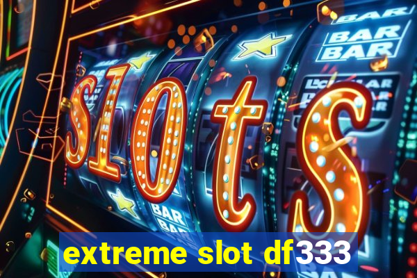 extreme slot df333