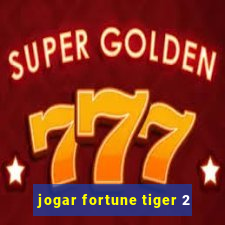 jogar fortune tiger 2