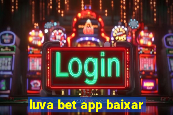 luva bet app baixar