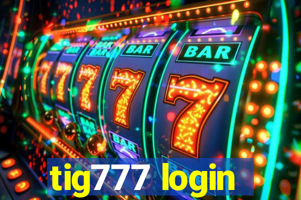 tig777 login