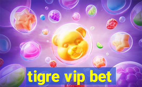 tigre vip bet