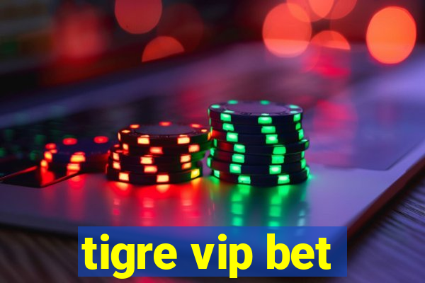 tigre vip bet