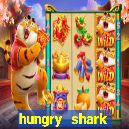 hungry shark evolution dinheiro infinito 2024