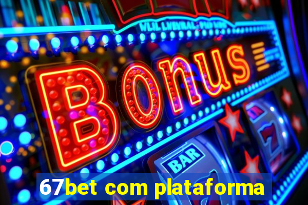 67bet com plataforma