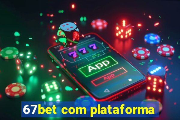 67bet com plataforma