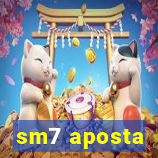 sm7 aposta