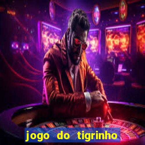 jogo do tigrinho gratis sem deposito