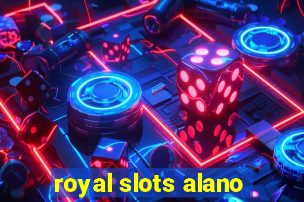 royal slots alano