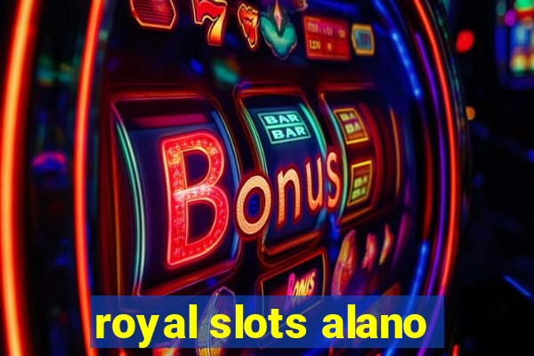 royal slots alano