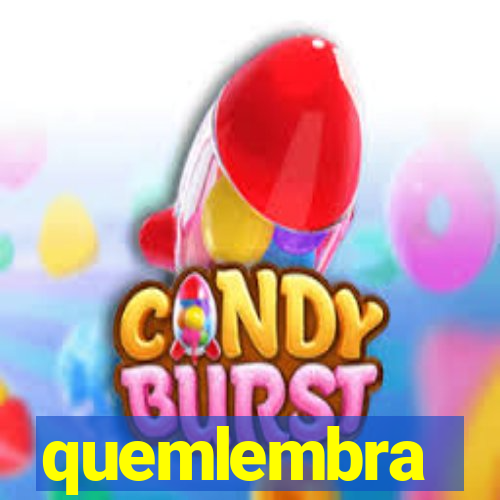 quemlembra