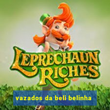 vazados da beli belinha