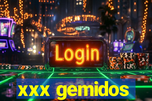 xxx gemidos