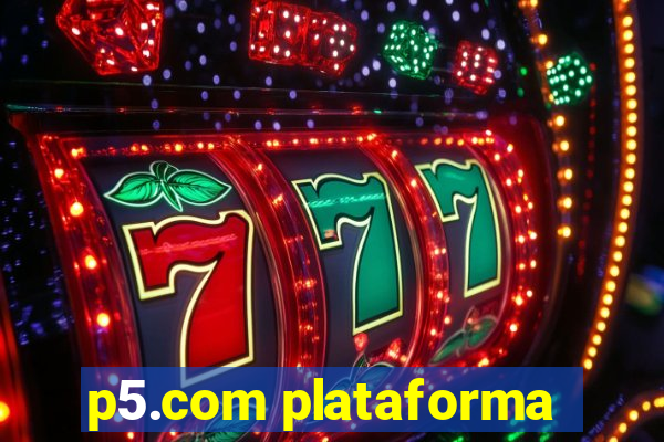 p5.com plataforma