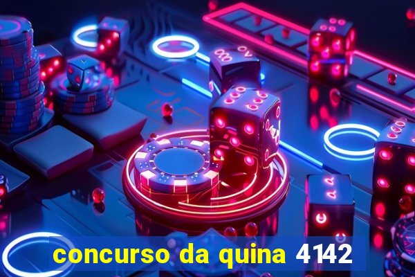 concurso da quina 4142