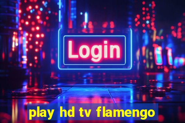 play hd tv flamengo