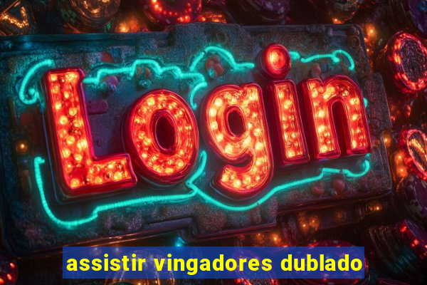 assistir vingadores dublado