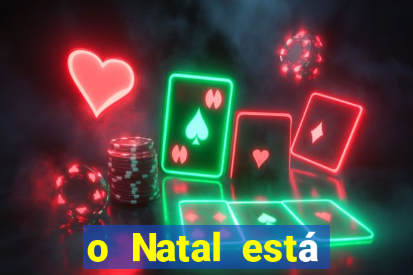 o Natal está chegando mensagem esta chegando o natal mensagem