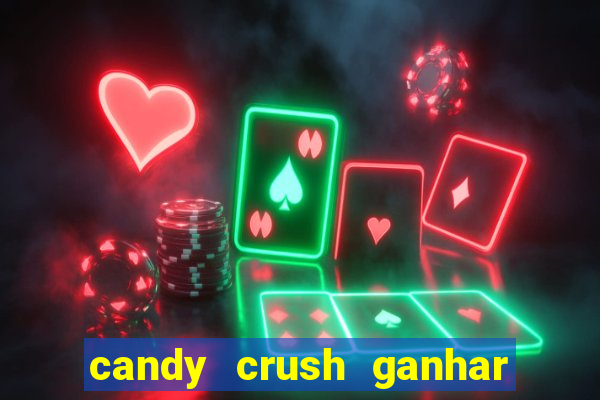 candy crush ganhar dinheiro de verdade