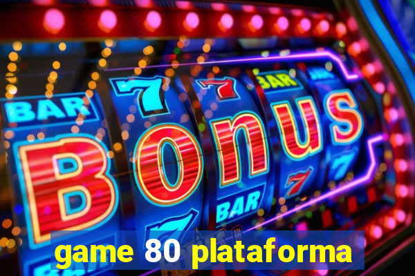 game 80 plataforma