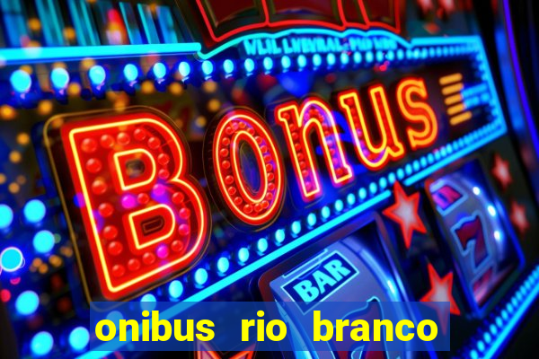 onibus rio branco porto velho