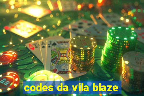 codes da vila blaze