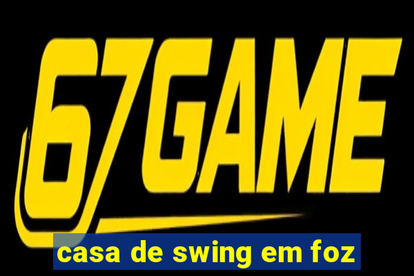 casa de swing em foz