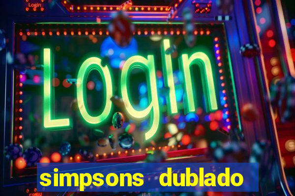 simpsons dublado assistir online