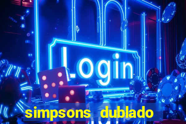 simpsons dublado assistir online