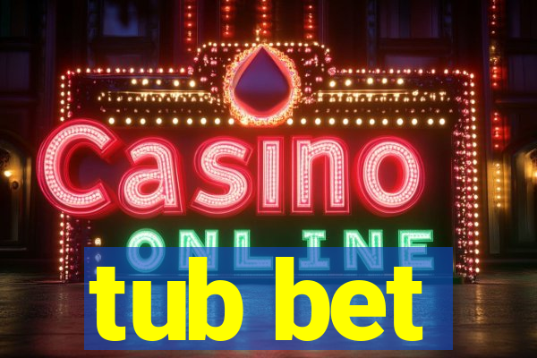 tub bet