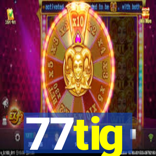 77tig