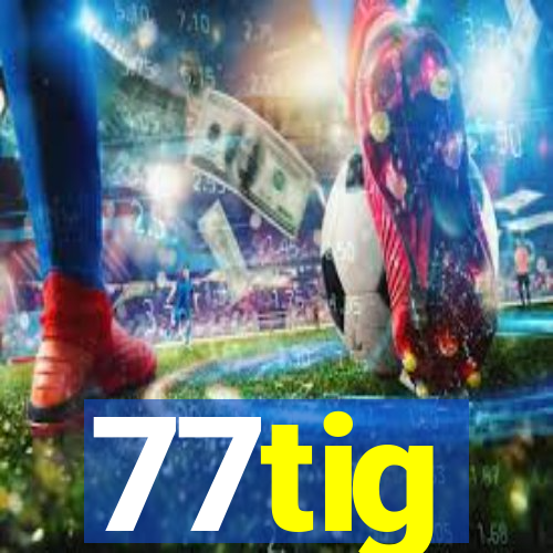 77tig