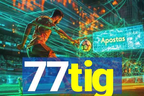 77tig