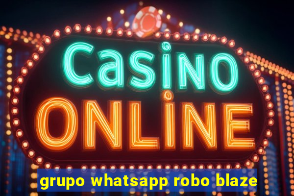 grupo whatsapp robo blaze