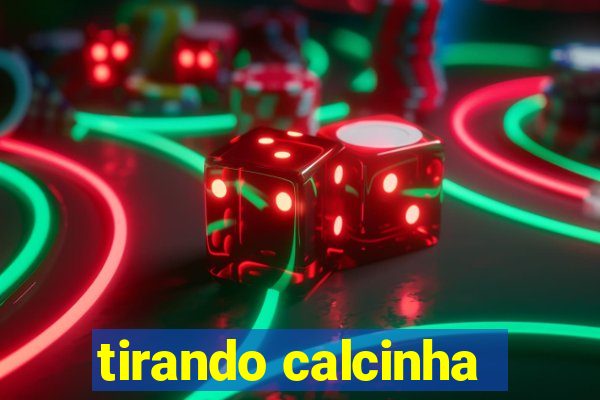 tirando calcinha