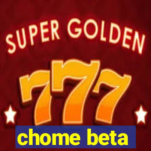 chome beta