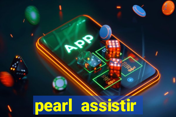 pearl assistir online megaflix