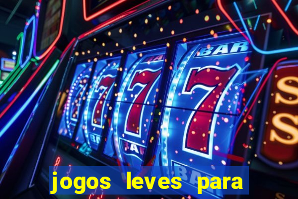 jogos leves para pc fraco blog