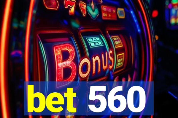 bet 560