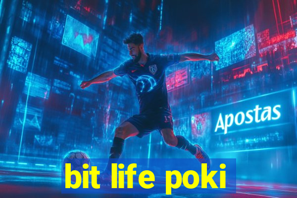 bit life poki