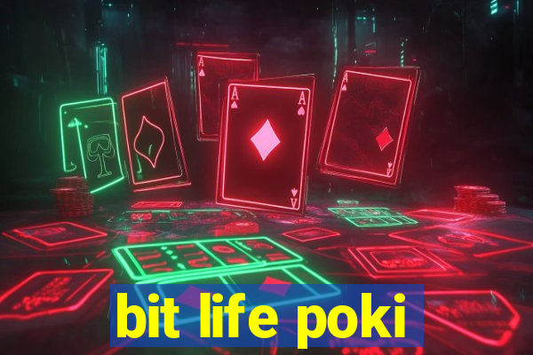 bit life poki