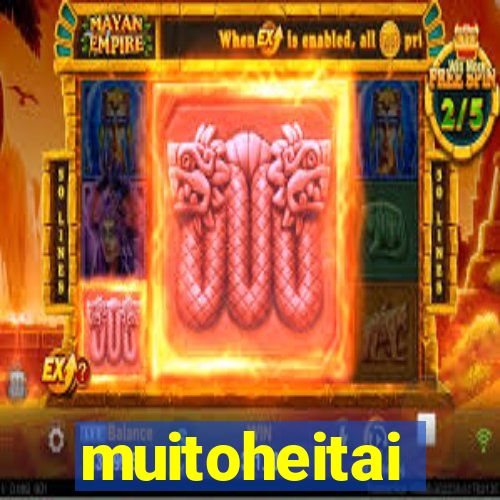 muitoheitai