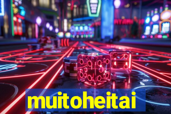 muitoheitai